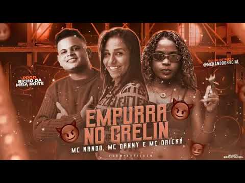 EMPURRA NO GRELIN | QUE BRIGAR COMIGO - MC NANDO - MC DANNY - MC DRICKA - BREGA FUNK 2022