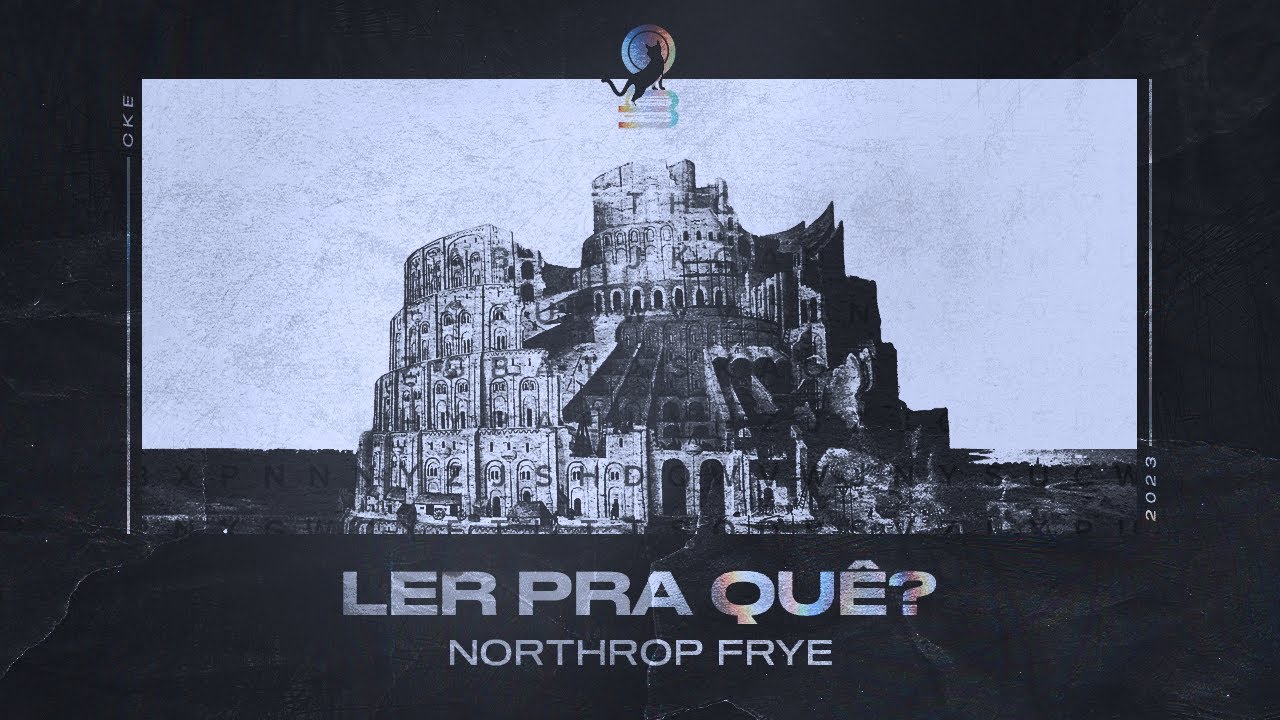 Qual a utilidade da literatura? | A Imaginação Educada (Northrop Frye)