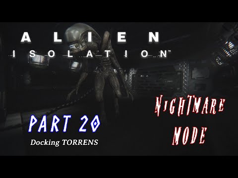 Alien: Isolation: Walkthrough Part 20 - Docking TORRENS - NIGHTMARE Difficulty