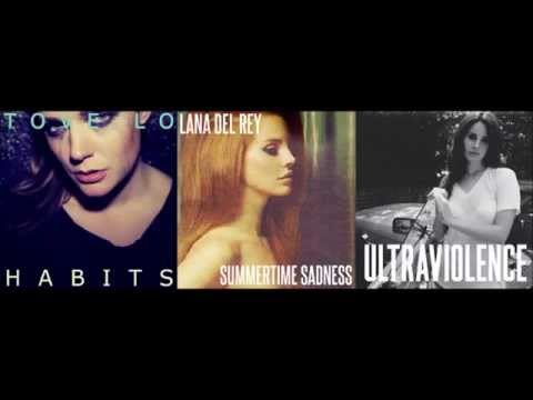 Habits vs Summertime Sadness vs Ultraviolence [Tove Lo x Lana Del Rey]