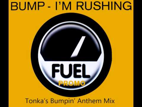 BUMP - I'M RUSHING (TONKA'S BUMPIN' ANTHEM MIX) [HQ]