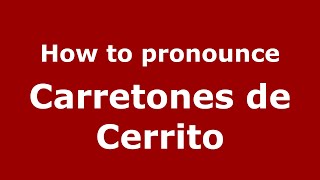 How to pronounce Carretones De Cerrito