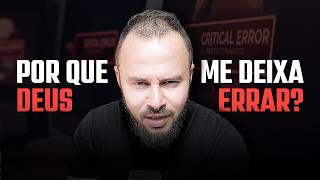 POR QUE DEUS ME DEIXA ERRAR? (A resposta bíblica que você precisa ouvir)
