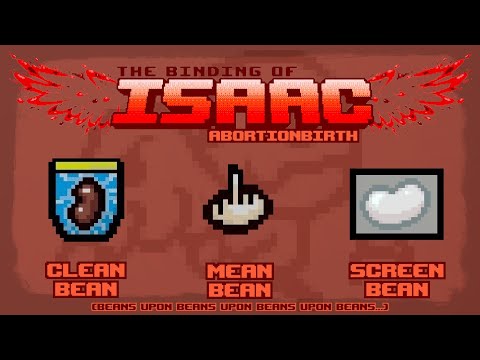 The Binding of Isaac: Abortionbirth+ Item Guide - Clean Bean, Mean Bean, Screen Bean