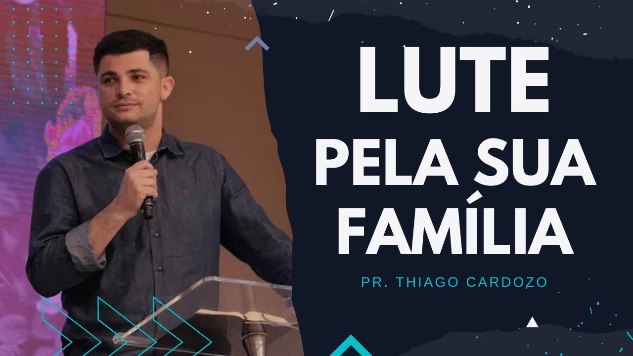 Lute pela sua Família | Pr  Thiago Cardozo