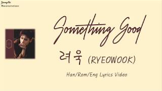 [Han/Rom/Eng]Something Good - 려욱 (RYEOWOOK) Lyrics Video