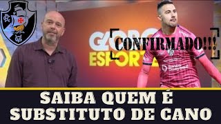 CHEGANDO NO VASCO SAIBA QUEM  O SUBSTITUTO DE GERMAN CANO / NOTICIAS DO VASCO HOJE