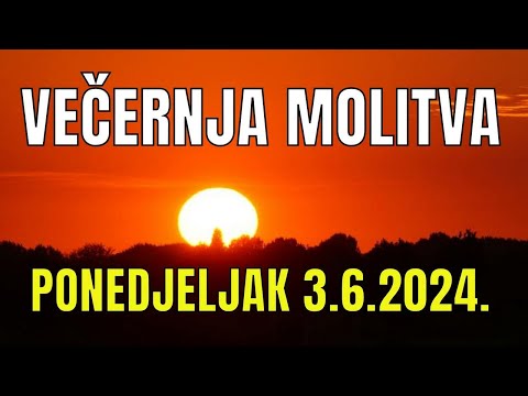 Časoslov: VEČERNJA MOLITVA - PONEDJELJAK 3.6.2024.