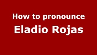 How to pronounce Eladio Rojas
