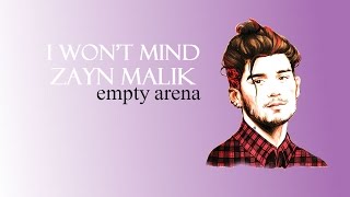 i won&#39;t mind :: zayn malik [low pitched - empty arena edit]