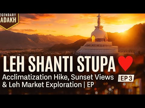 LEH SHANTI STUPA ❤️ Acclimatization Hike, Sunset & Leh Market Exploration | Legendary Ladakh | EP 3