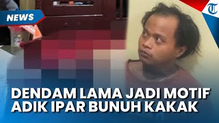 Dendam Kesumat jadi Motif Adik Bunuh Kakak Iparnnya Sendiri, Tak Hanya Emosi gegara Merokok