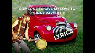 Johnny Paycheck  ~ Someone To Give My Love To ~ LYRICS&#39;