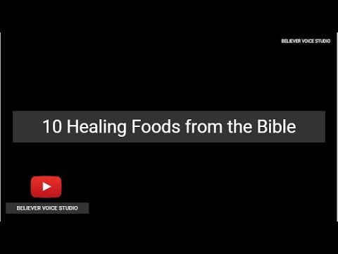 10 Healing Foods from the Bible - BELIEVER VOICE STUDIO