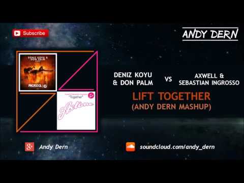 Deniz Koyu & Don Palm Vs. Axwell & Sebastian Ingrosso - Lift Together (Andy Dern Mashup)