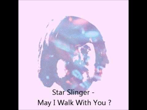 Star Slinger - May I Walk With You?