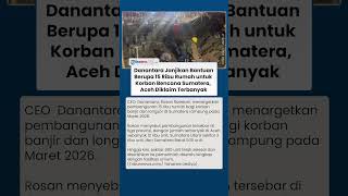 Danantara Targetkan 15 Ribu Rumah Korban Bencana Sumatra Selesai Maret 2026