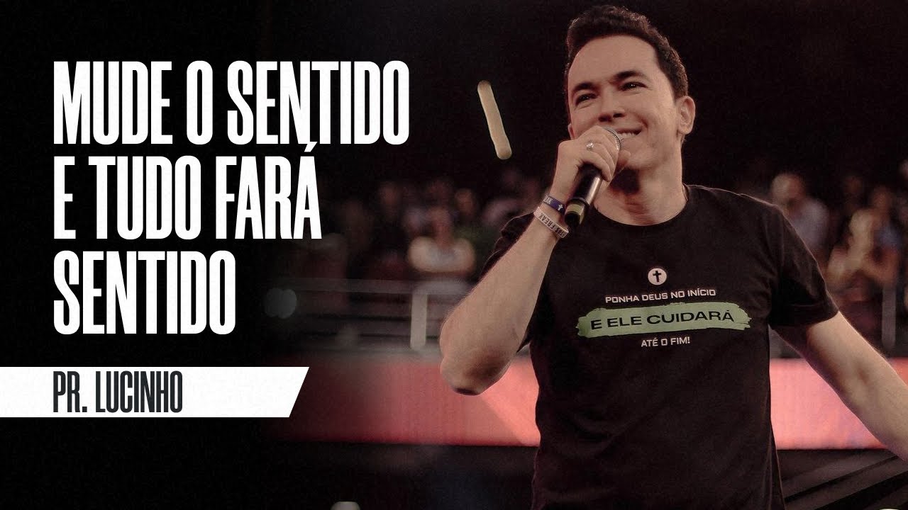 Mude o sentido e tudo fará sentido | Pr. Lucinho