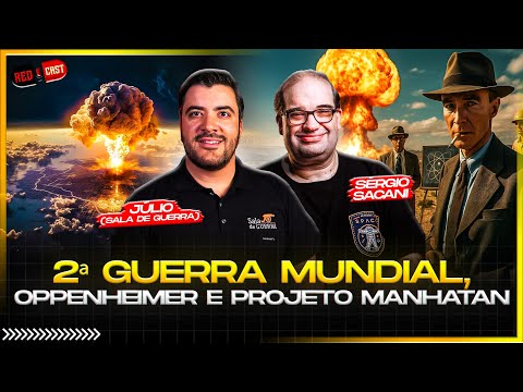 JÚLIO CESAR (SALA DE GUERRA) E SÉRGIO SACANI: 2ª GUERRA MUNDIAL, PROJETO MANHATTAN E OPPENHEIMER!
