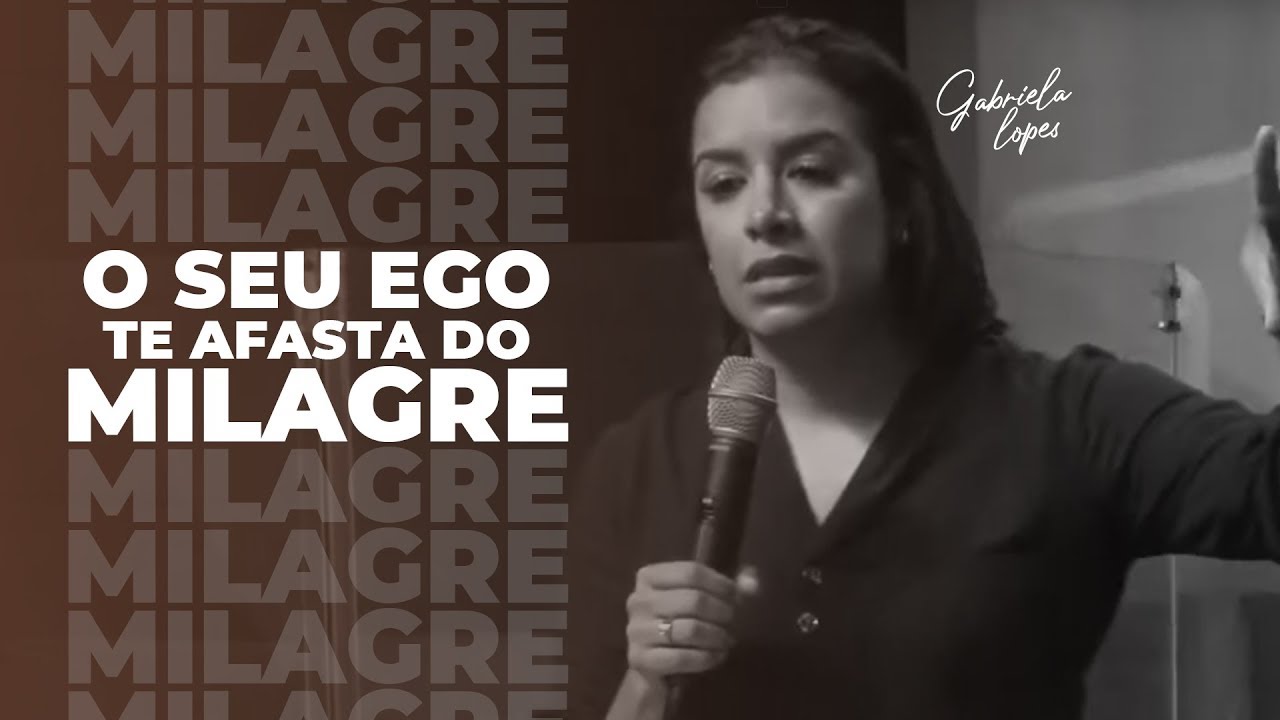 O SEU EGO TE AFASTA DO MILAGRE! - Miss. Gabriela Lopes | Pregação