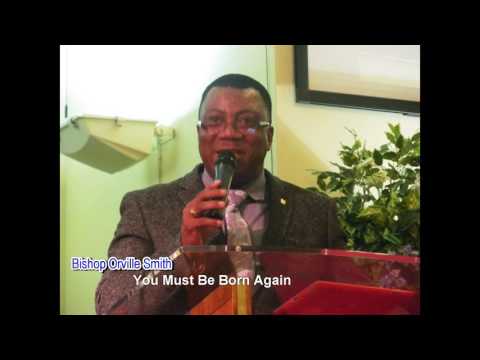 Bishop Orville Smith -You Must Be Born Again PART 1