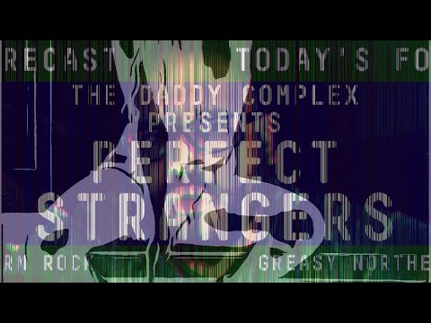 the Daddy Complex - PERFECT STRANGERS (official video)
