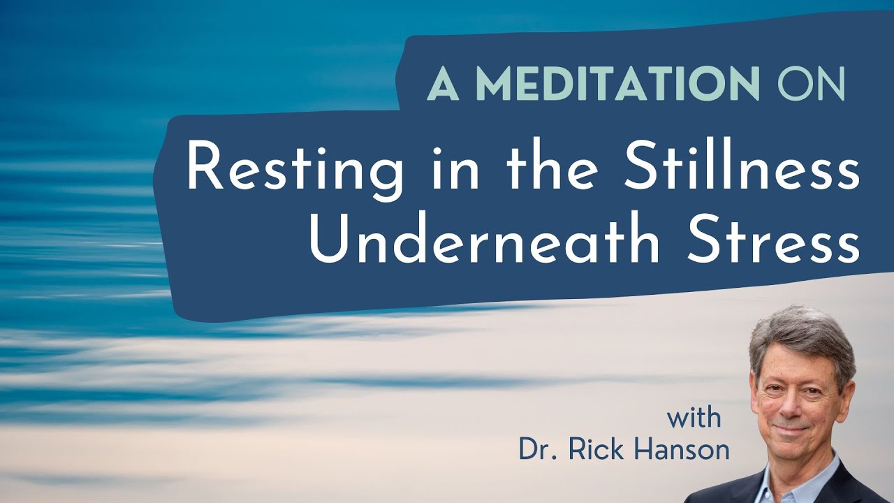 Resting in the Stillness Underneath Stress: A Meditation with Dr. Rick Hanson