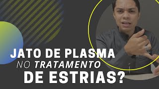 Pode fazer JATO DE PLASMA nas ESTRIAS?