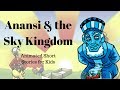 Anansi and the Sky Kingdom (Animated Stories for Kids)