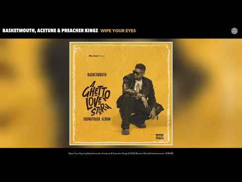 Basketmouth, Acetune & Preacher Kingz - Wipe Your Eyes (Official Audio)