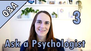 Ask a Psychologist... (Session 3)