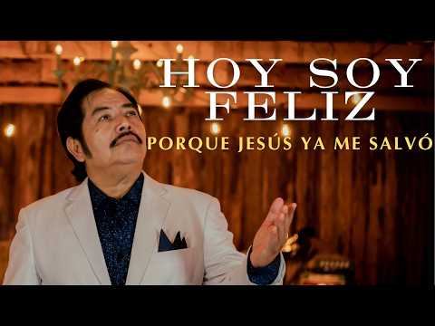 Hoy Soy Feliz Porque Jesús Ya Me Salvó - Francisco Orantes