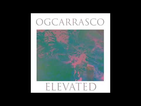 OGCARRASCO   ELEVATED (AUDIO)