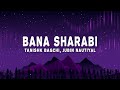 Tanishk Bagchi, Jubin Nautiyal - Bana Sharabi (Lyrics) from Govinda 
