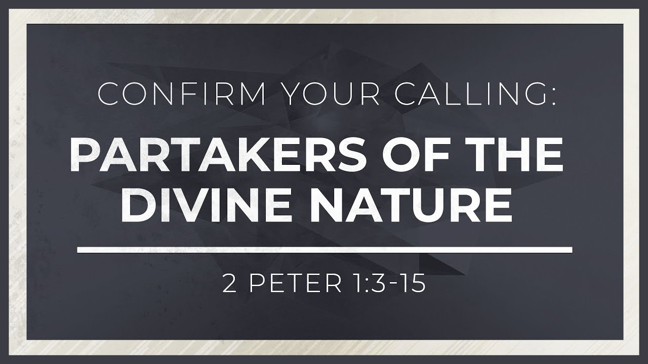 Watch video Confirm Your Calling: Partakers of the Divine Nature (2 Peter 1:3-15) - 119 Ministries Now Confirm Your Calling: Partakers of the Divine Nature (2 Peter 1:3-15) - 119 Ministries