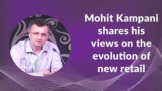 Mohit Kampani shares his views on the evolution of new retail  image