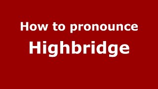 How to pronounce Highbridge
