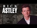 The Best Of Rick Astley Greatest Hits   Best Song Of Rick Astley Playlist