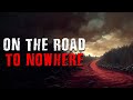 "The Road to Nowhere" Scary Stories from The Internet | Creepypasta