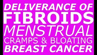 Deliverance from DemonS: FIBROIDS, Menstrual Cramps & Bloating; BREAST CANCER, by Brother Carlos