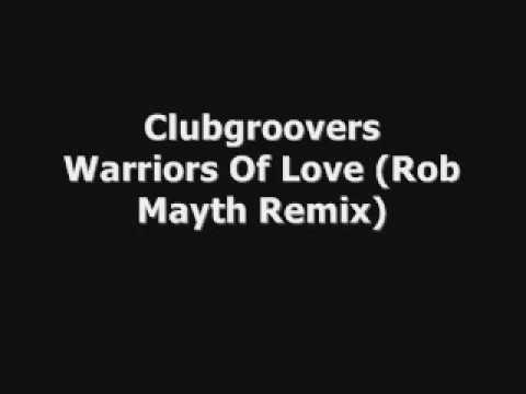Clubgroovers - Warriors Of Love (Rob Mayth Remix)