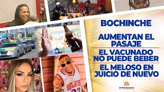 El Bochinche – El Vacunado no puede beber – El Meloso en Juicio de Nuevo – Aumentan el Pasaje