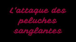 L'attaque des peluches sanglantes Chapitre 1