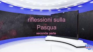 'Riflessioni sulla Pasqua - parte seconda' episoode image