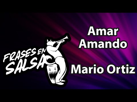Amar amando letra - Mario Ortiz (Frases en Salsa)