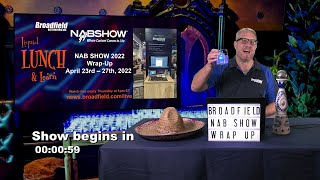 Broadfield NAB 2022 Wrap Up