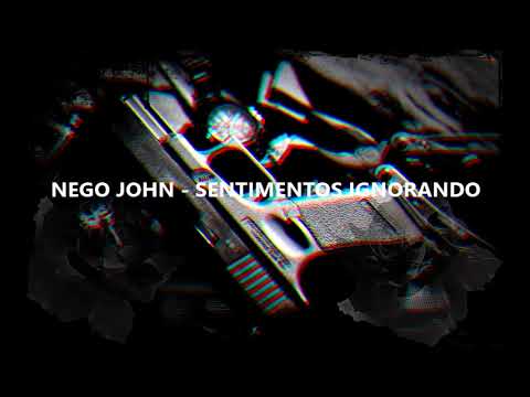 NEGO JOHN - SENTIMENTOS IGNORANDO