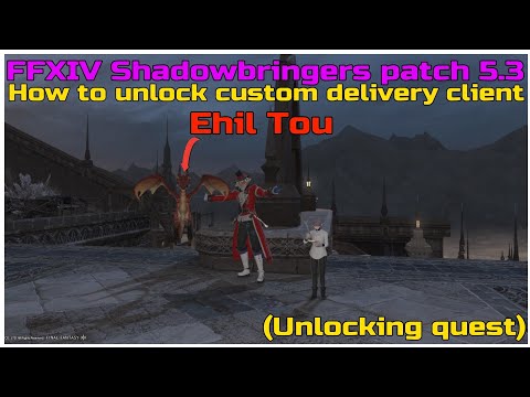FFXIV Shadowbringers patch 5.3 How to unlock custom delivery client Ehil Tou