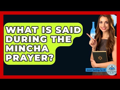 What Is Said During The Mincha Prayer? - Jewish Teachings For All