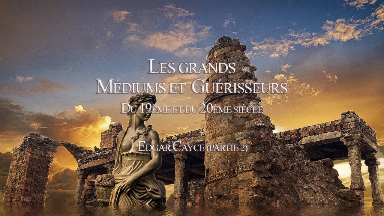 Les grands Médiums et Guérisseurs : Edgar Cayce (Deuxième partie)